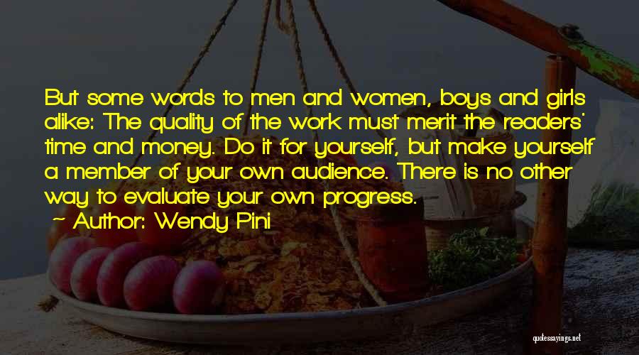 Wendy Pini Quotes: But Some Words To Men And Women, Boys And Girls Alike: The Quality Of The Work Must Merit The Readers'