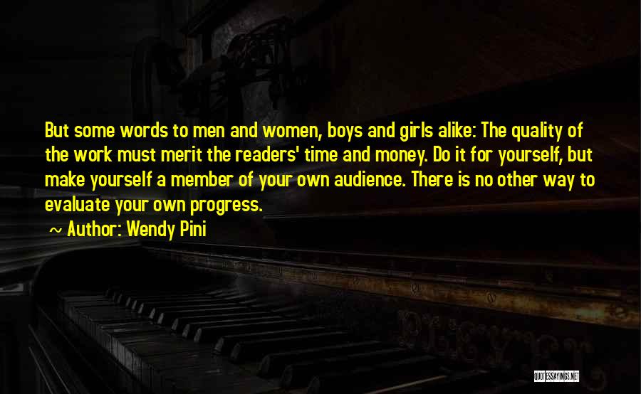 Wendy Pini Quotes: But Some Words To Men And Women, Boys And Girls Alike: The Quality Of The Work Must Merit The Readers'