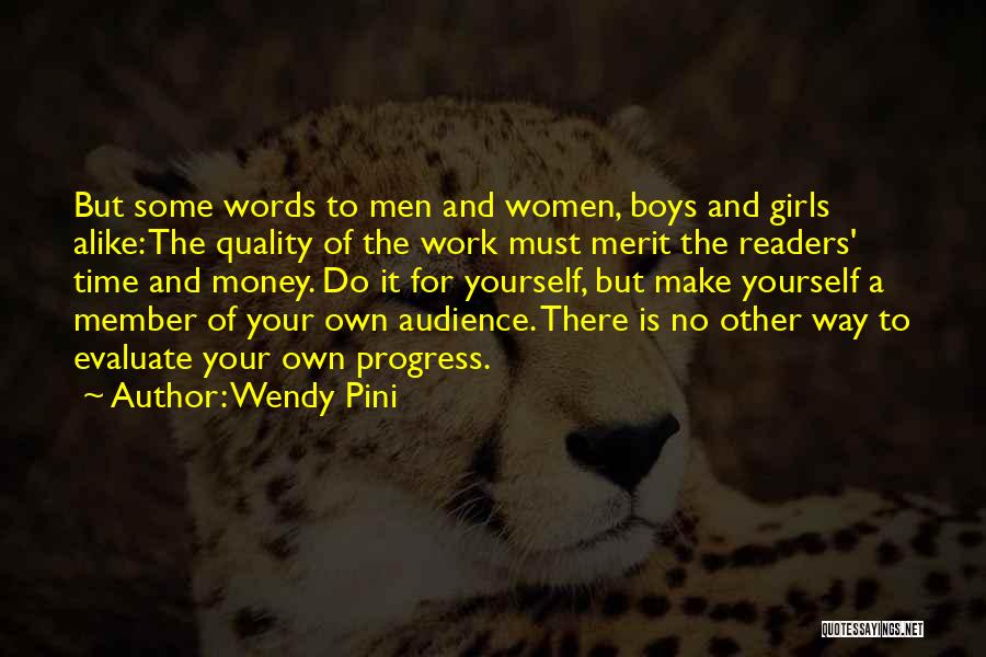 Wendy Pini Quotes: But Some Words To Men And Women, Boys And Girls Alike: The Quality Of The Work Must Merit The Readers'