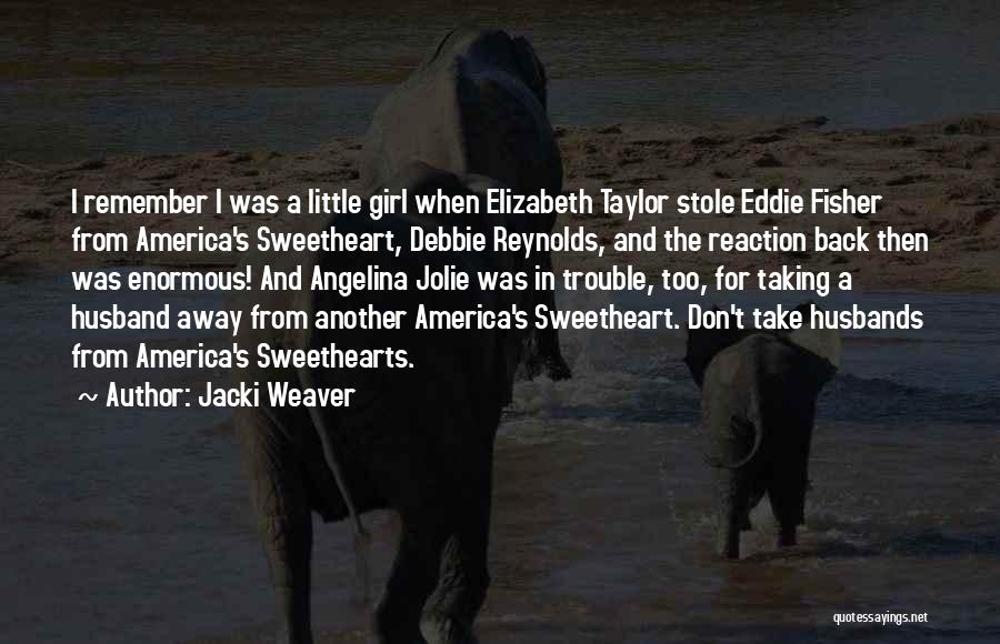 Jacki Weaver Quotes: I Remember I Was A Little Girl When Elizabeth Taylor Stole Eddie Fisher From America's Sweetheart, Debbie Reynolds, And The