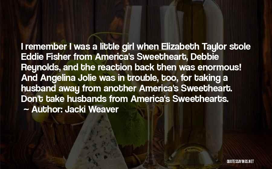 Jacki Weaver Quotes: I Remember I Was A Little Girl When Elizabeth Taylor Stole Eddie Fisher From America's Sweetheart, Debbie Reynolds, And The