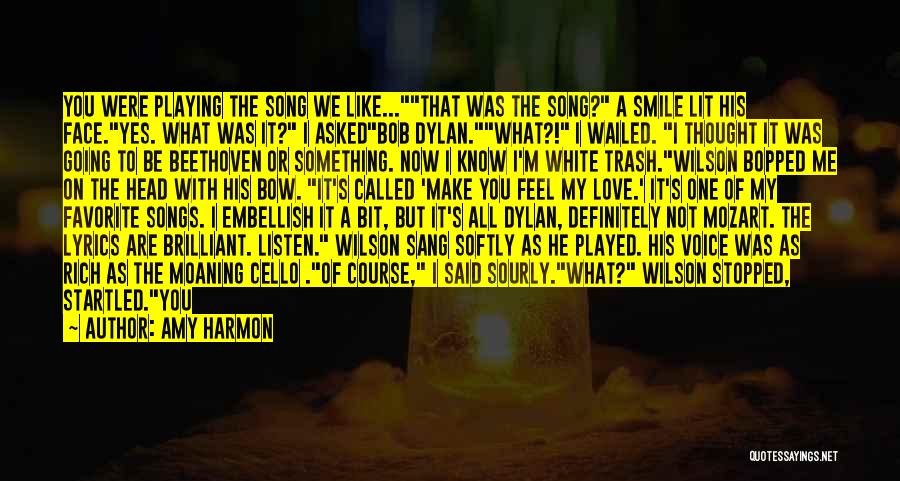 Amy Harmon Quotes: You Were Playing The Song We Like...that Was The Song? A Smile Lit His Face.yes. What Was It? I Askedbob