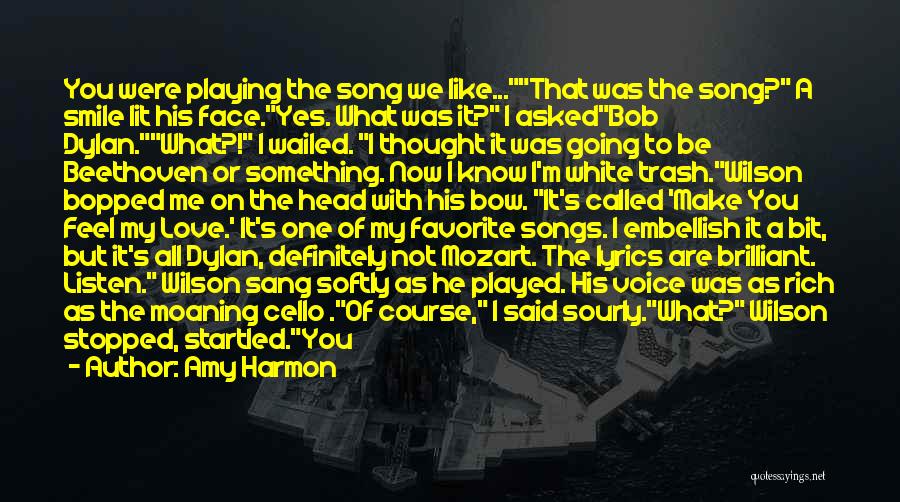 Amy Harmon Quotes: You Were Playing The Song We Like...that Was The Song? A Smile Lit His Face.yes. What Was It? I Askedbob