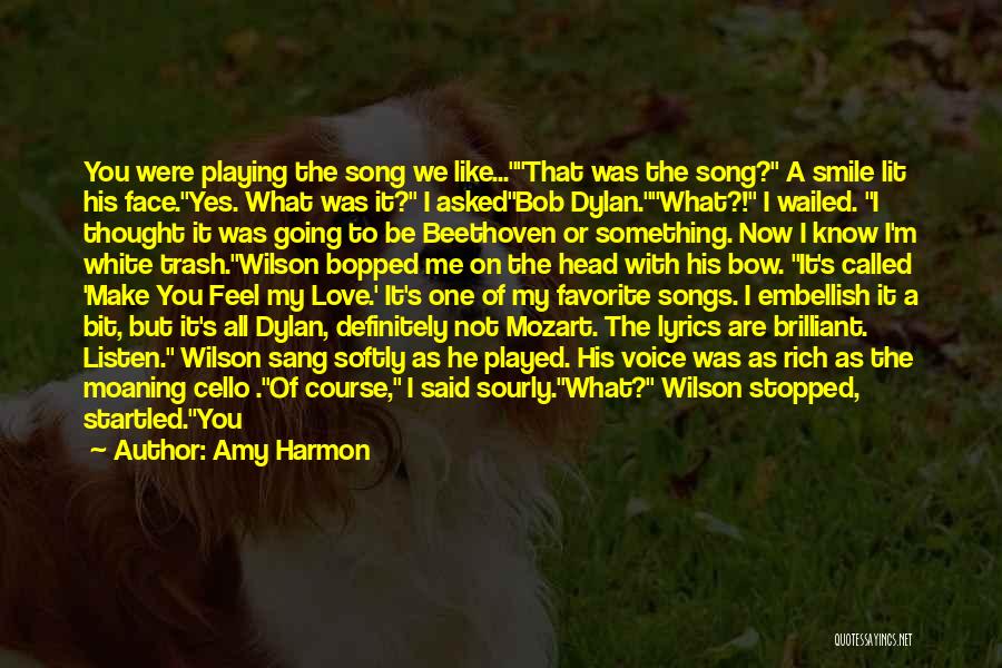 Amy Harmon Quotes: You Were Playing The Song We Like...that Was The Song? A Smile Lit His Face.yes. What Was It? I Askedbob