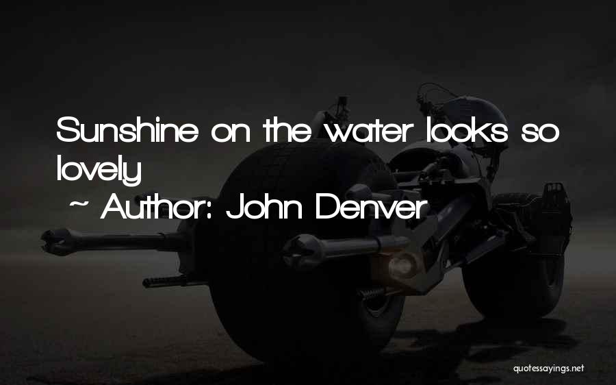 John Denver Quotes: Sunshine On The Water Looks So Lovely