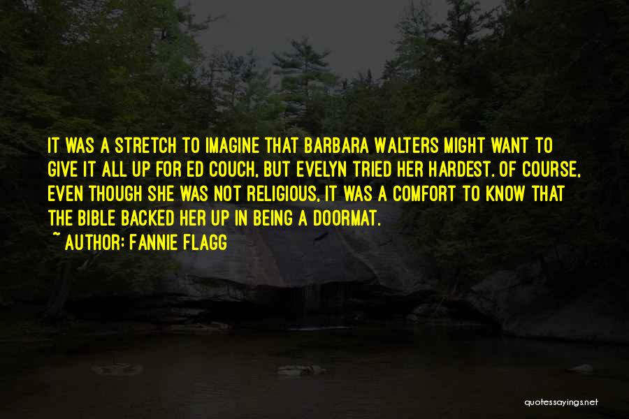 Fannie Flagg Quotes: It Was A Stretch To Imagine That Barbara Walters Might Want To Give It All Up For Ed Couch, But