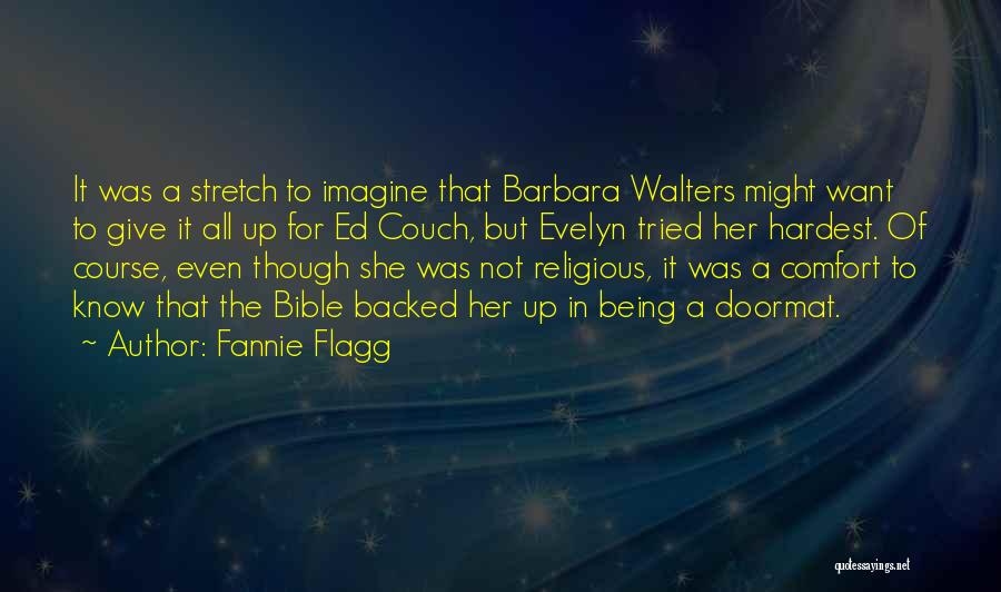 Fannie Flagg Quotes: It Was A Stretch To Imagine That Barbara Walters Might Want To Give It All Up For Ed Couch, But