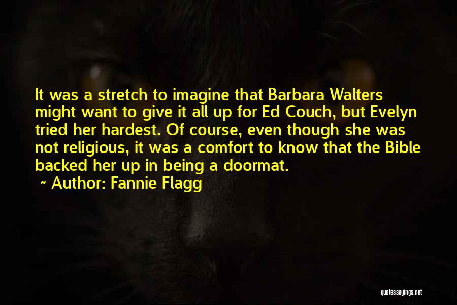 Fannie Flagg Quotes: It Was A Stretch To Imagine That Barbara Walters Might Want To Give It All Up For Ed Couch, But