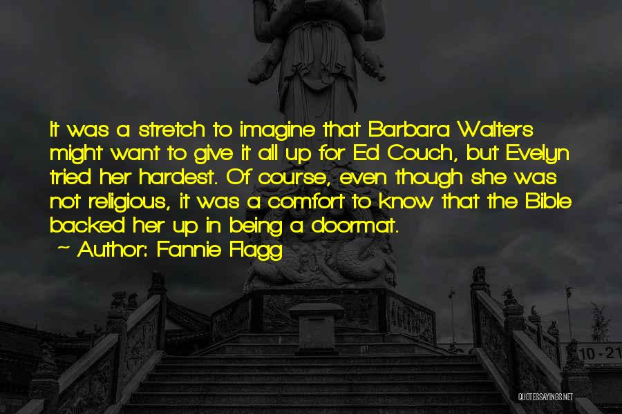 Fannie Flagg Quotes: It Was A Stretch To Imagine That Barbara Walters Might Want To Give It All Up For Ed Couch, But