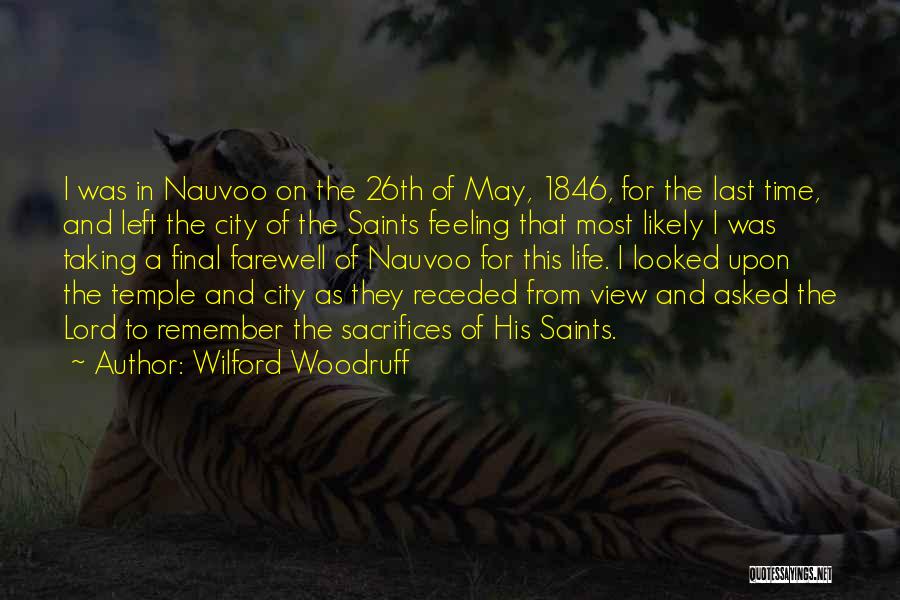 Wilford Woodruff Quotes: I Was In Nauvoo On The 26th Of May, 1846, For The Last Time, And Left The City Of The