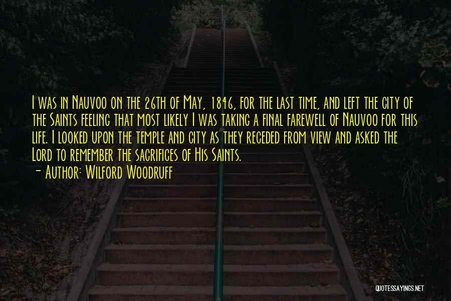 Wilford Woodruff Quotes: I Was In Nauvoo On The 26th Of May, 1846, For The Last Time, And Left The City Of The