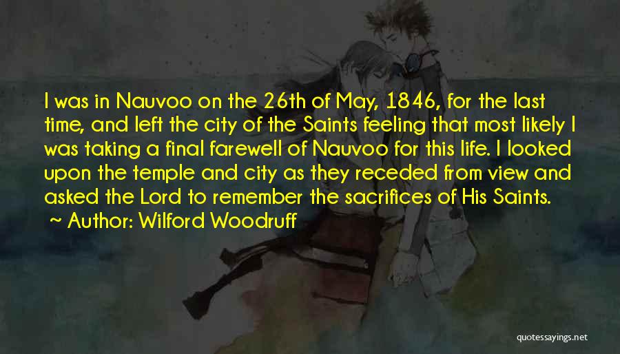 Wilford Woodruff Quotes: I Was In Nauvoo On The 26th Of May, 1846, For The Last Time, And Left The City Of The