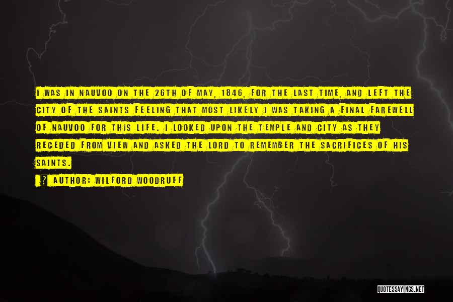 Wilford Woodruff Quotes: I Was In Nauvoo On The 26th Of May, 1846, For The Last Time, And Left The City Of The