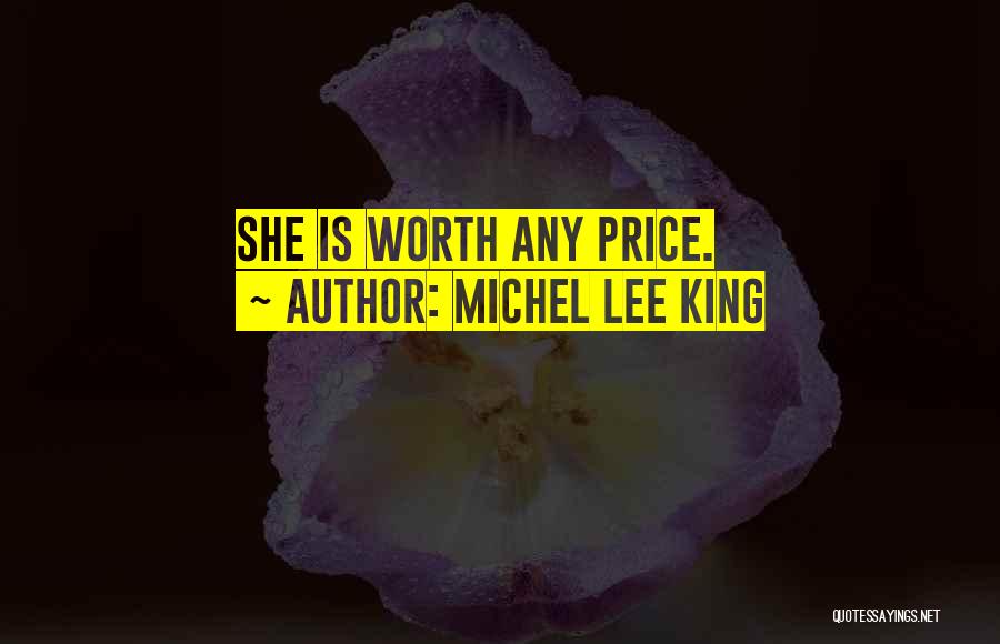 Michel Lee King Quotes: She Is Worth Any Price.