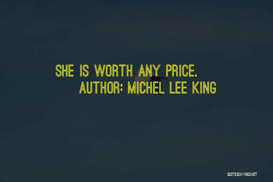 Michel Lee King Quotes: She Is Worth Any Price.