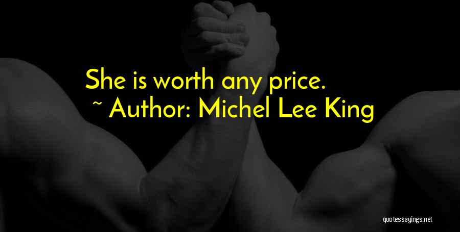 Michel Lee King Quotes: She Is Worth Any Price.