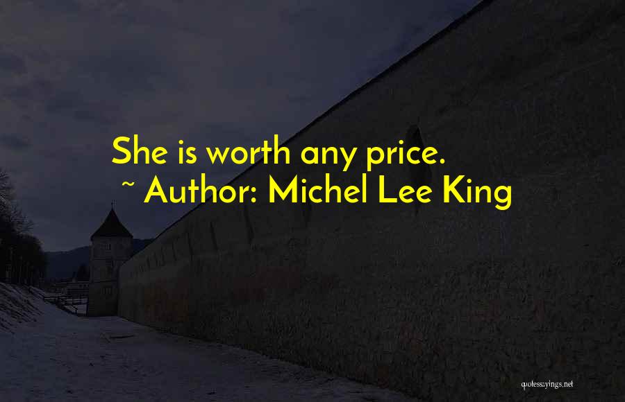 Michel Lee King Quotes: She Is Worth Any Price.