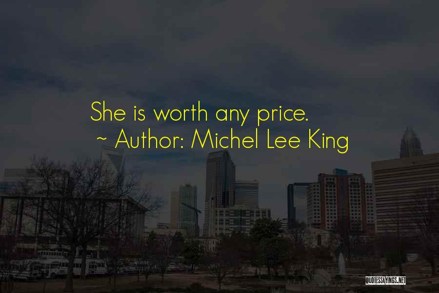 Michel Lee King Quotes: She Is Worth Any Price.