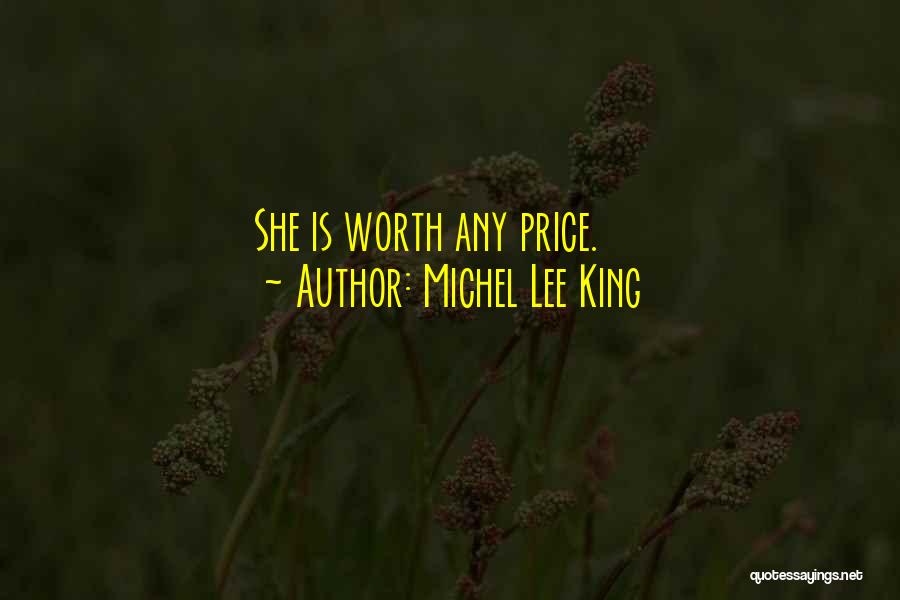 Michel Lee King Quotes: She Is Worth Any Price.