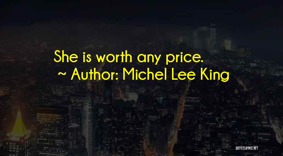 Michel Lee King Quotes: She Is Worth Any Price.