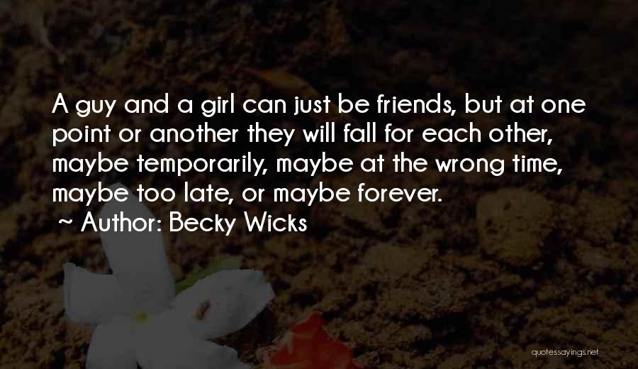 Becky Wicks Quotes: A Guy And A Girl Can Just Be Friends, But At One Point Or Another They Will Fall For Each