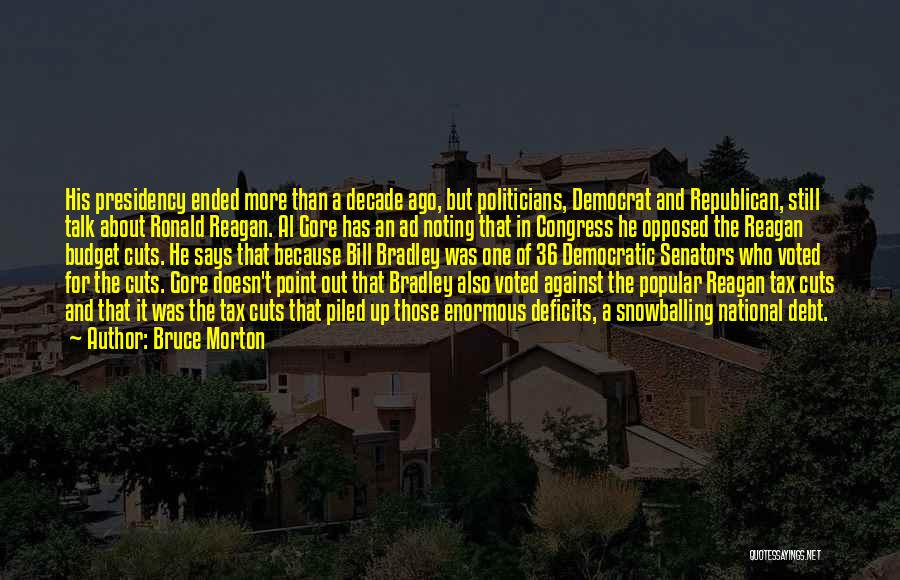 Bruce Morton Quotes: His Presidency Ended More Than A Decade Ago, But Politicians, Democrat And Republican, Still Talk About Ronald Reagan. Al Gore