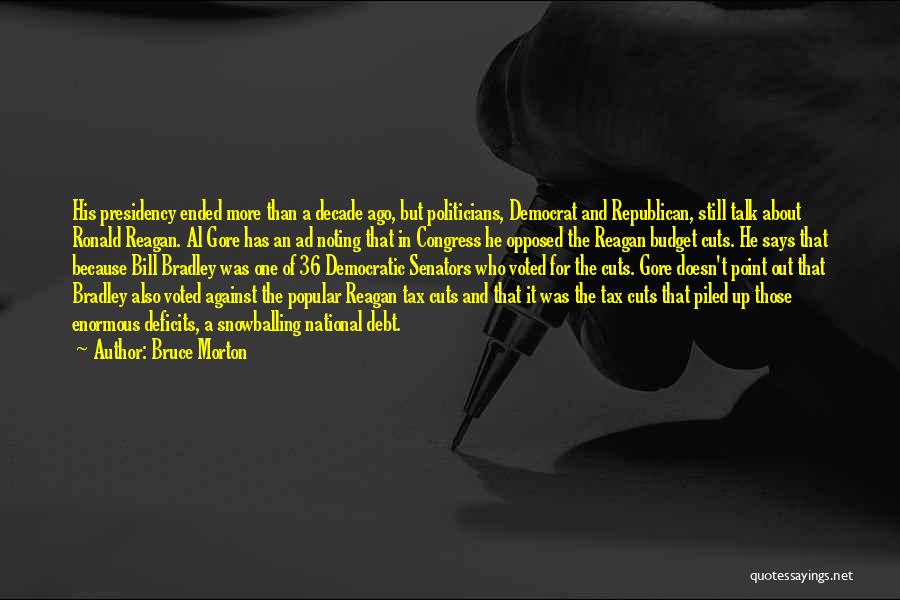 Bruce Morton Quotes: His Presidency Ended More Than A Decade Ago, But Politicians, Democrat And Republican, Still Talk About Ronald Reagan. Al Gore