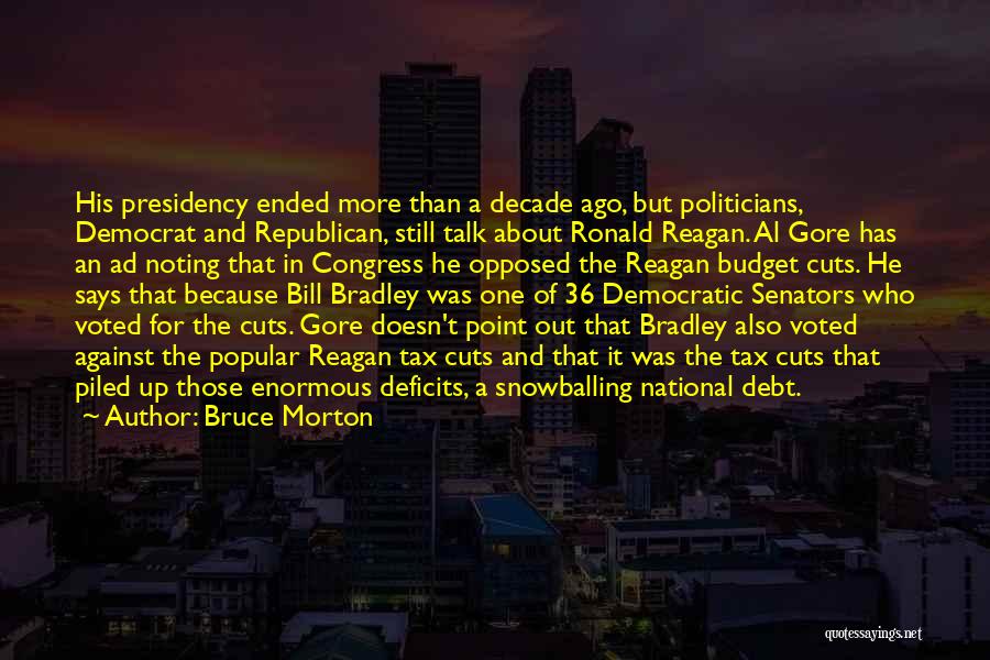 Bruce Morton Quotes: His Presidency Ended More Than A Decade Ago, But Politicians, Democrat And Republican, Still Talk About Ronald Reagan. Al Gore