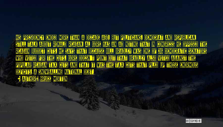 Bruce Morton Quotes: His Presidency Ended More Than A Decade Ago, But Politicians, Democrat And Republican, Still Talk About Ronald Reagan. Al Gore