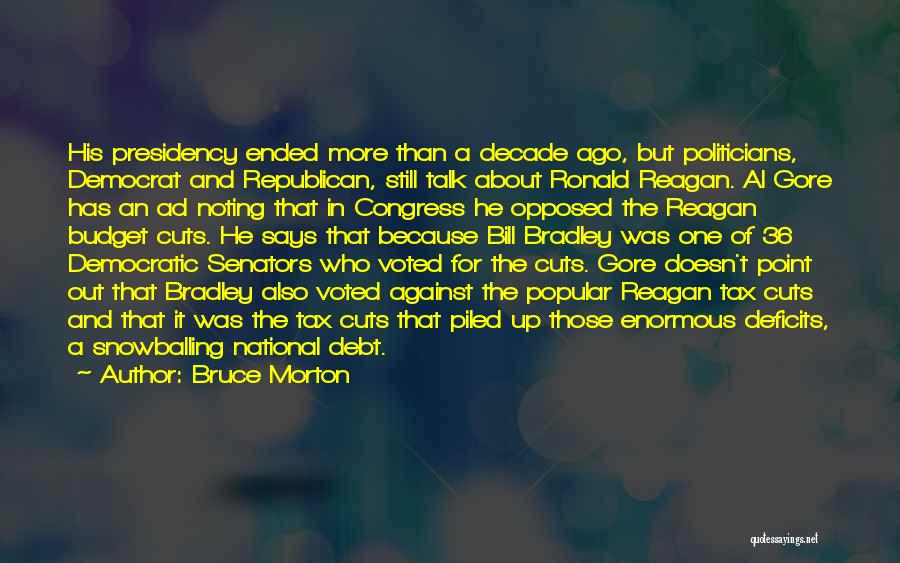 Bruce Morton Quotes: His Presidency Ended More Than A Decade Ago, But Politicians, Democrat And Republican, Still Talk About Ronald Reagan. Al Gore