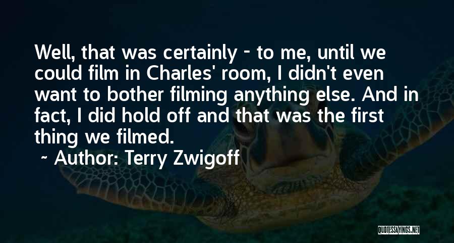 Terry Zwigoff Quotes: Well, That Was Certainly - To Me, Until We Could Film In Charles' Room, I Didn't Even Want To Bother