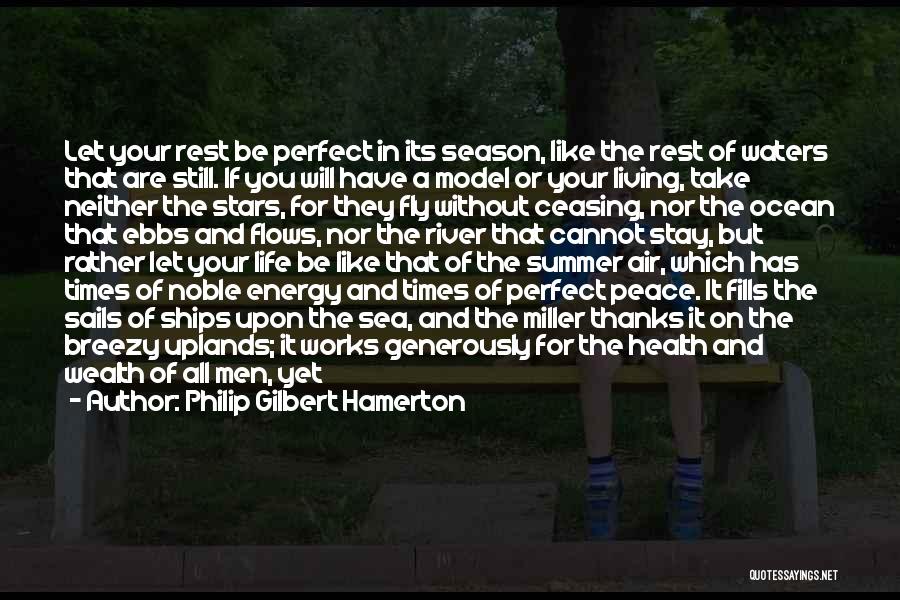 Philip Gilbert Hamerton Quotes: Let Your Rest Be Perfect In Its Season, Like The Rest Of Waters That Are Still. If You Will Have