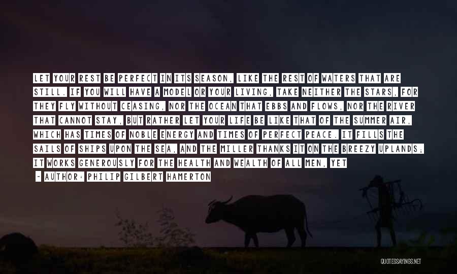 Philip Gilbert Hamerton Quotes: Let Your Rest Be Perfect In Its Season, Like The Rest Of Waters That Are Still. If You Will Have