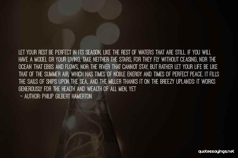 Philip Gilbert Hamerton Quotes: Let Your Rest Be Perfect In Its Season, Like The Rest Of Waters That Are Still. If You Will Have