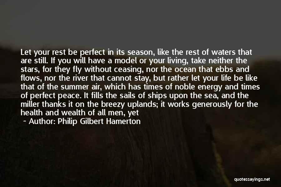Philip Gilbert Hamerton Quotes: Let Your Rest Be Perfect In Its Season, Like The Rest Of Waters That Are Still. If You Will Have