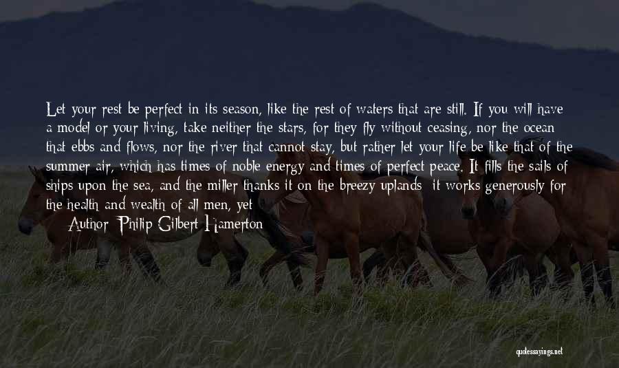 Philip Gilbert Hamerton Quotes: Let Your Rest Be Perfect In Its Season, Like The Rest Of Waters That Are Still. If You Will Have