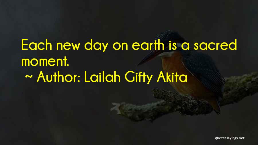 Lailah Gifty Akita Quotes: Each New Day On Earth Is A Sacred Moment.