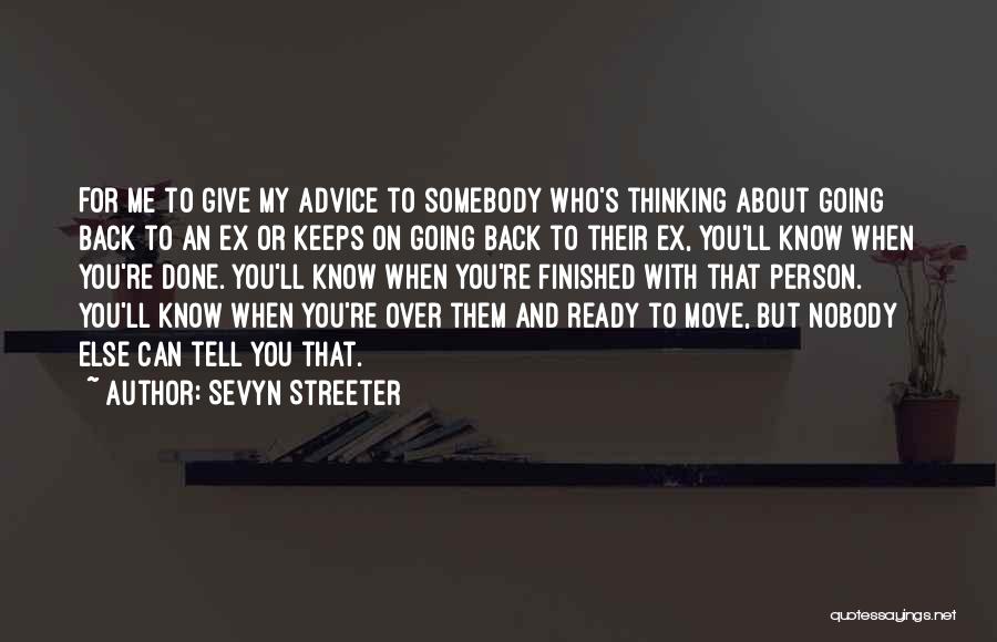 Sevyn Streeter Quotes: For Me To Give My Advice To Somebody Who's Thinking About Going Back To An Ex Or Keeps On Going