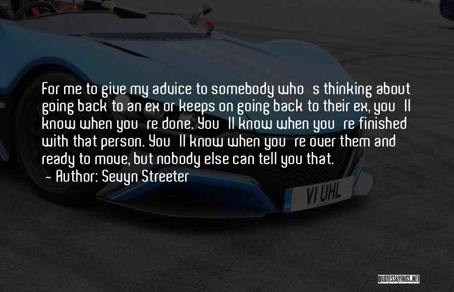 Sevyn Streeter Quotes: For Me To Give My Advice To Somebody Who's Thinking About Going Back To An Ex Or Keeps On Going
