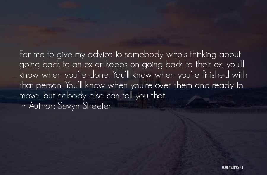 Sevyn Streeter Quotes: For Me To Give My Advice To Somebody Who's Thinking About Going Back To An Ex Or Keeps On Going