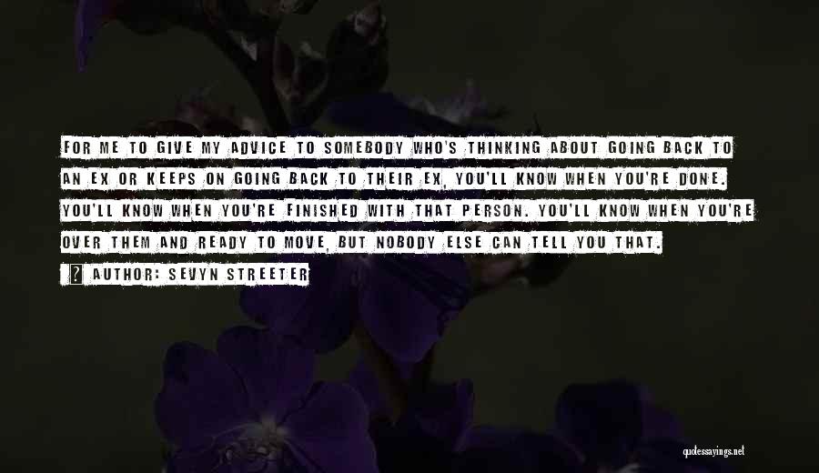 Sevyn Streeter Quotes: For Me To Give My Advice To Somebody Who's Thinking About Going Back To An Ex Or Keeps On Going