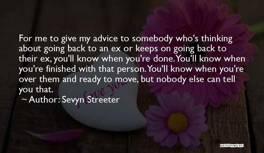 Sevyn Streeter Quotes: For Me To Give My Advice To Somebody Who's Thinking About Going Back To An Ex Or Keeps On Going