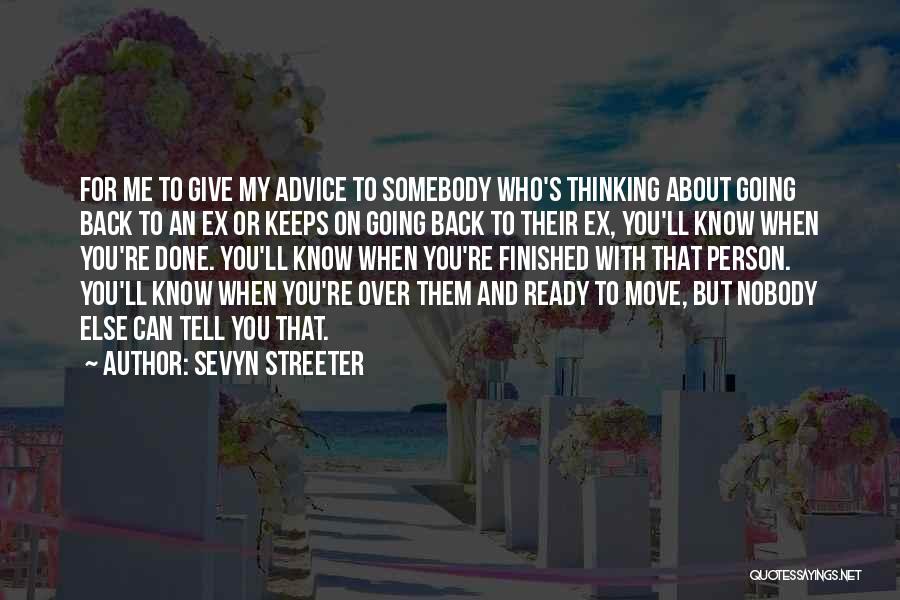 Sevyn Streeter Quotes: For Me To Give My Advice To Somebody Who's Thinking About Going Back To An Ex Or Keeps On Going