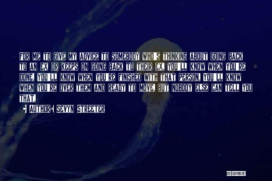 Sevyn Streeter Quotes: For Me To Give My Advice To Somebody Who's Thinking About Going Back To An Ex Or Keeps On Going
