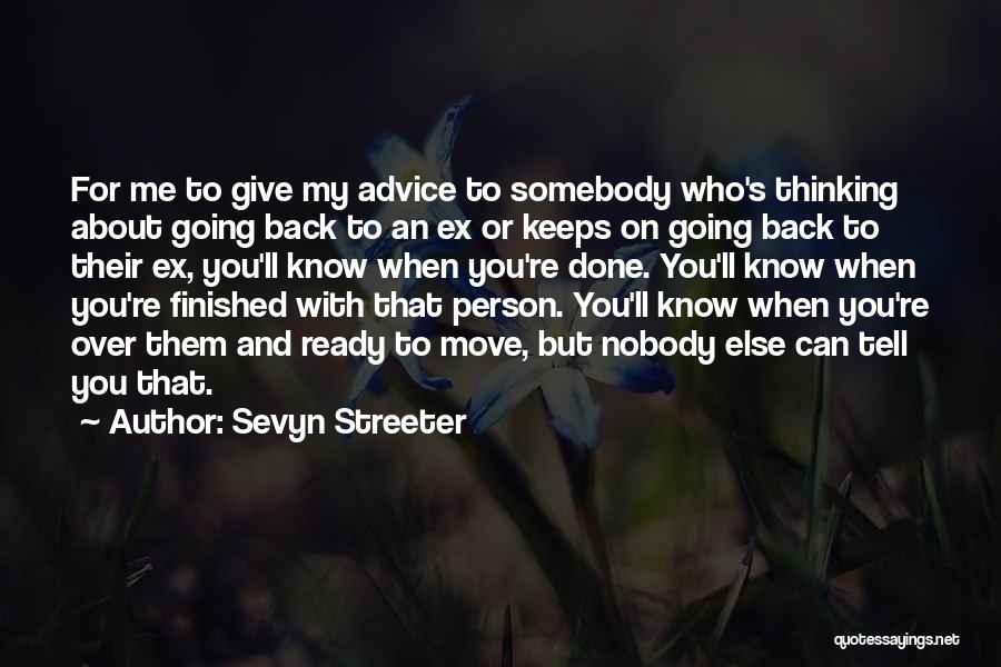 Sevyn Streeter Quotes: For Me To Give My Advice To Somebody Who's Thinking About Going Back To An Ex Or Keeps On Going