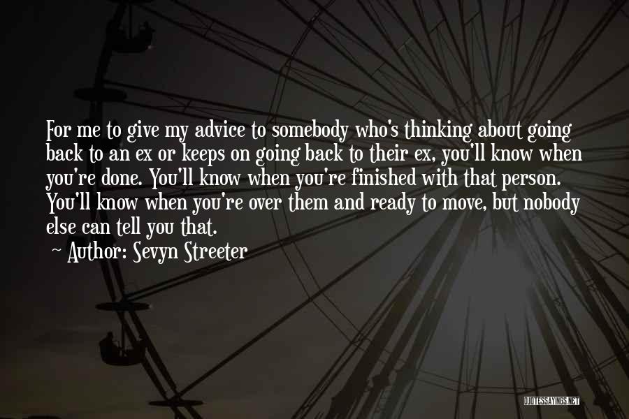 Sevyn Streeter Quotes: For Me To Give My Advice To Somebody Who's Thinking About Going Back To An Ex Or Keeps On Going