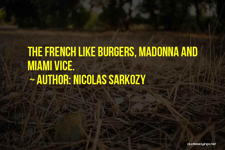 Nicolas Sarkozy Quotes: The French Like Burgers, Madonna And Miami Vice.