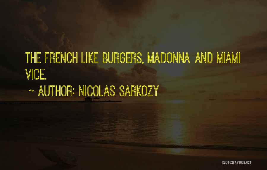 Nicolas Sarkozy Quotes: The French Like Burgers, Madonna And Miami Vice.