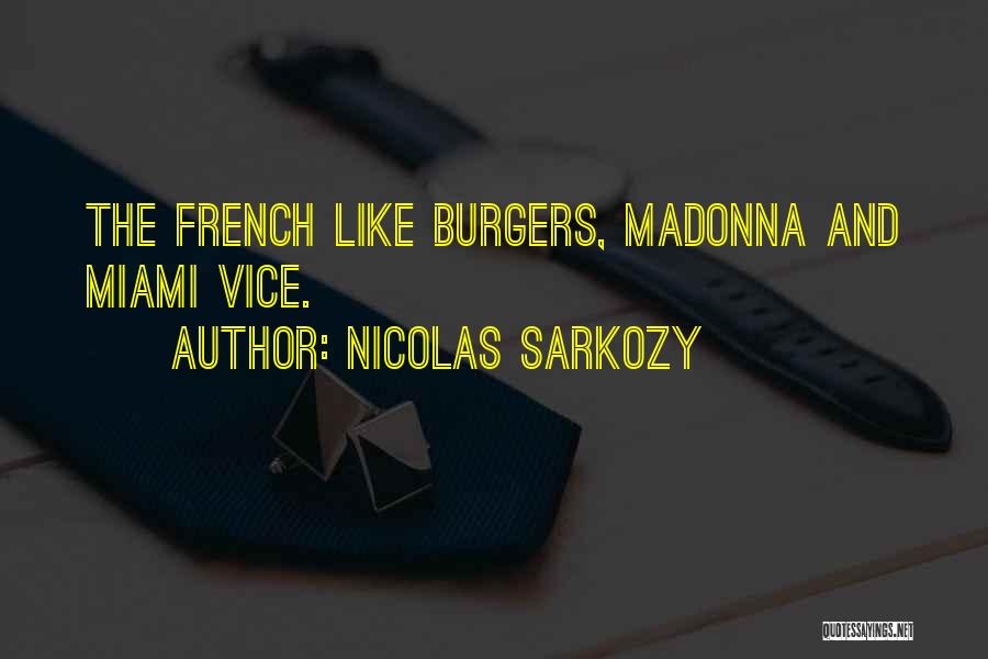 Nicolas Sarkozy Quotes: The French Like Burgers, Madonna And Miami Vice.