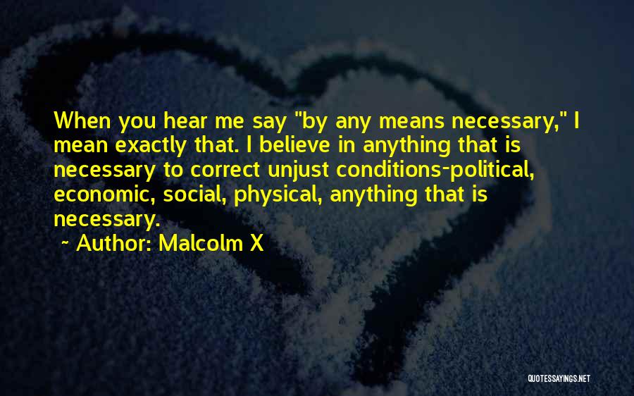 Malcolm X Quotes: When You Hear Me Say By Any Means Necessary, I Mean Exactly That. I Believe In Anything That Is Necessary